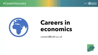 Careers in  economics  careers@bath.ac.uk  Finance  Huge variety of job roles e.g. investment