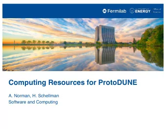 Computing Resources for ProtoDUNE  A. Norman, H. Schellman  Software and Computing  Questions