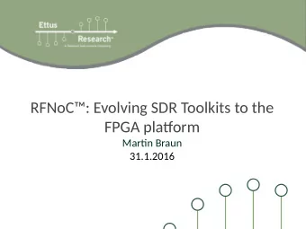 RFNoC: Evolving SDR Toolkits to the  FPGA platgorm  Martjn Braun  31.1.2016  USRP: A White Box?
