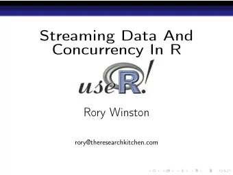Streaming Data And  Concurrency In R  Rory Winston  rory@theresearchkitchen.com  About Me