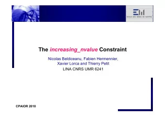 The increasing_nvalue Constraint  Nicolas Beldiceanu, Fabien Hermennier,  Xavier Lorca and Thierry