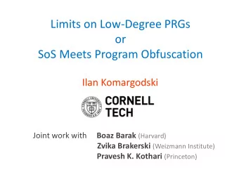 or  SoS Meets Program Obfuscation  Ilan Komargodski Joint work with Boaz Barak (Harvard) Zvika