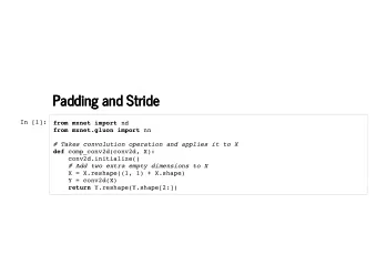 Padding and Stride  Padding and Stride  In [1]: from mxnet import nd from mxnet.gluon import nn #