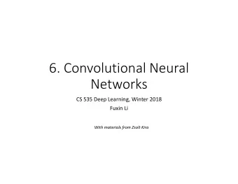 6. Convolutional Neural  Networks  CS 535 Deep Learning, Winter 2018  Fuxin Li  With materials from