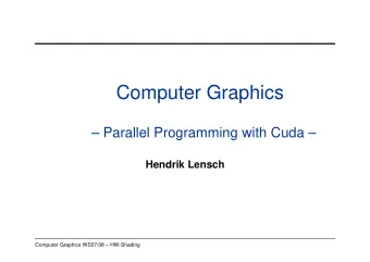 Computer Graphics   Parallel Programming with Cuda   Hendrik Lensch  Computer Graphics