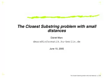 The Closest Substring problem with small  distances  D  aniel Marx  dmarx@informatik.hu-berlin.de