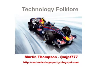 Technology Folklore  Martin Thompson - @mjpt777  http://mechanical-sympathy.blogspot.com/  A