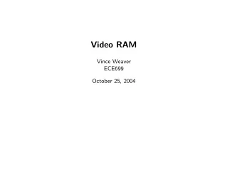 Video RAM  Vince Weaver  ECE699  October 25, 2004  Source  Much of the material from this comes