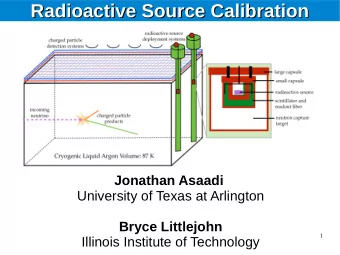 Radioactive Source Calibration  Radioactive Source Calibration Jonathan Asaadi  University of Texas