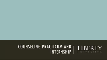 COUNSELING PRACTICUM AND  INTERNSHIP  PREREQUISITES  60-HR. PROFESSIONAL COUNSELING o Practicum: