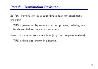 Part 6: Termination Revisited  So far: Termination as a subordinate task for entailment  checking.