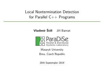 Local Nontermination Detection  for Parallel C++ Programs  Vladimr till  Ji Barnat  Masaryk
