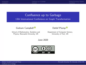 Confluence up to Garbage  13th International Conference on Graph Transformation  Graham Campbell