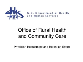 Office of Rural Health  and Community Care  Physician Recruitment and Retention Efforts  Rural