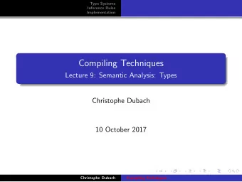 Compiling Techniques  Lecture 9: Semantic Analysis: Types  Christophe Dubach  10 October 2017