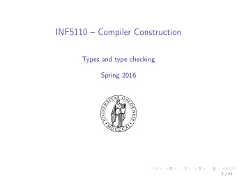 INF5110  Compiler Construction  Types and type checking  Spring 2016  1 / 43  Outline  1. Types