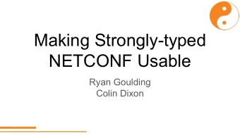 Making Strongly-typed  NETCONF Usable  Ryan Goulding  Colin Dixon  The goals of YANG    Strongly