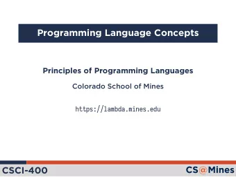 Programming Language Concepts  Principles of Programming Languages  Colorado School of Mines