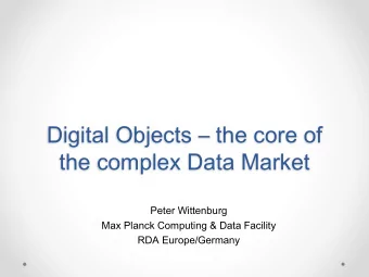 Digital Objects  the core of  the complex Data Market  Peter Wittenburg  Max Planck Computing