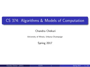 CS 374: Algorithms &amp; Models of Computation  Chandra Chekuri  University of Illinois,