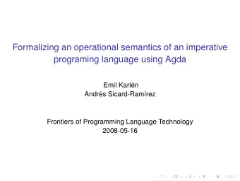 Formalizing an operational semantics of an imperative  programing language using Agda  Emil Karl