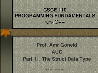WITH C++  Prof. Amr Goneid  AUC  Part 11. The Struct Data Type  Prof. amr Goneid, AUC  1  The