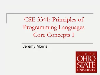 CSE 3341: Principles of  Programming Languages  Core Concepts I  Jeremy Morris  1  Imperative