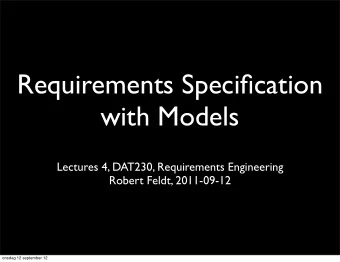 Requirements Specification  with Models  Lectures 4, DAT230, Requirements Engineering  Robert