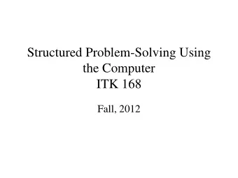 Structured Problem-Solving Using  the Computer  ITK 168  Fall, 2012  First Questions  What is