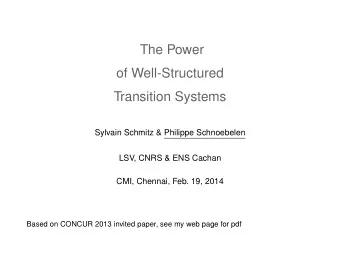 The Power  of Well-Structured  Transition Systems  Sylvain Schmitz &amp; Philippe Schnoebelen  LSV,