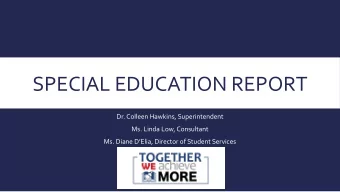SPECIAL EDUCATION REPORT  Dr. Colleen Hawkins, Superintendent  Ms. Linda Low, Consultant  Ms. Diane