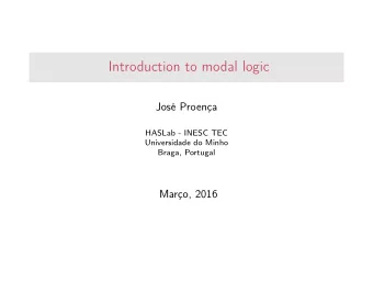 Introduction to modal logic  Jos Proena  HASLab - INESC TEC  Universidade do Minho  Braga,