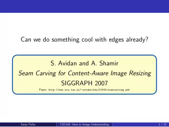 Can we do something cool with edges already?  S. Avidan and A. Shamir  Seam Carving for