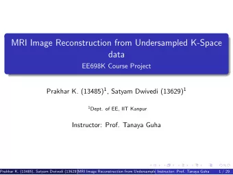 MRI Image Reconstruction from Undersampled K-Space  data  EE698K Course Project Prakhar K. (13485)