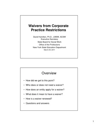 Waivers from Corporate  Practice Restrictions  David Hamilton, Ph.D., LMSW, ACSW  Executive