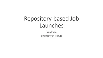Repository-based Job  Launches  Ivan Furic  University of Florida  Current (up to incl DC1.5)