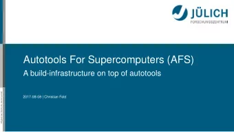 Autotools For Supercomputers (AFS)  A build-infrastructure on top of autotools  Mitglied der