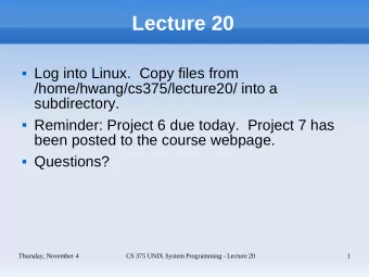 Lecture 20  Log into Linux.  Copy files from  /home/hwang/cs375/lecture20/ into a  subdirectory.