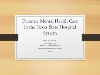 Forensic Mental Health Care  in the Texas State Hospital  System  Matthew Faubion, M.D.  Forensic