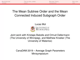 The Mean Subtree Order and the Mean  Connected Induced Subgraph Order  Lucas Mol  Joint work with