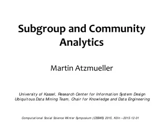 Subgroup and Community Analytics  Martin Atzmueller  Universit y of Kassel, Research Cent er for