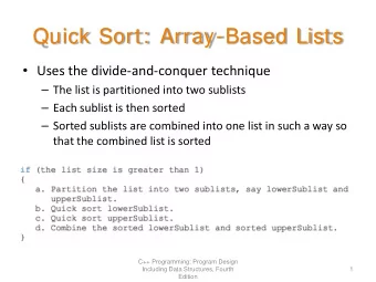 Quick Sort:  Array-Based Lists  Uses the divide-and-conquer technique  The list is