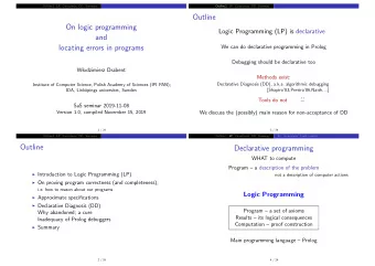Outline  On logic programming  Logic Programming (LP) is declarative  and  locating errors in