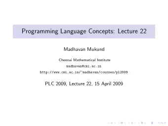 Programming Language Concepts: Lecture 22  Madhavan Mukund  Chennai Mathematical Institute