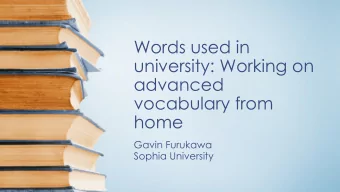 Words used in  university: Working on  advanced  vocabulary from  home  Gavin Furukawa  Sophia