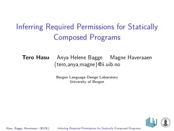 Inferring Required Permissions for Statically  Composed Programs  Tero Hasu  Anya Helene Bagge