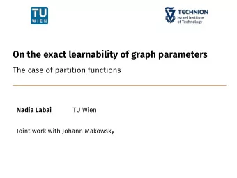 On the exact learnability of graph parameters  The case of partition functions  Nadia Labai  TU