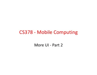 CS378 - Mobile Computing  More UI - Part 2  Special Menus  Two special application menus