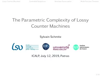 The Parametric Complexity of Lossy  Counter Machines  Sylvain Schmitz  ICALP  , July 12, 2019,