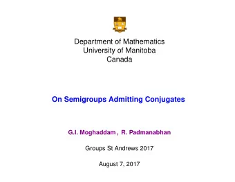 Department of Mathematics  University of Manitoba  Canada  On Semigroups Admitting Conjugates  G.I.